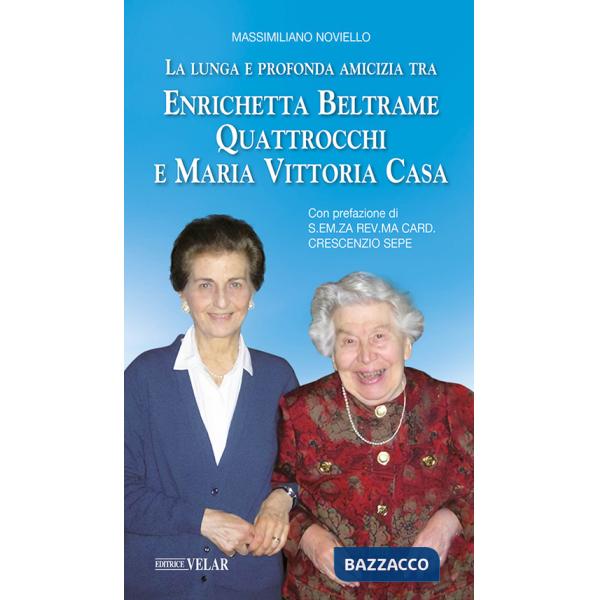 Lunga e profonda amicizia tra Enrichetta Beltrame Quattrocchi e Maria Vittoria Casa (La)
