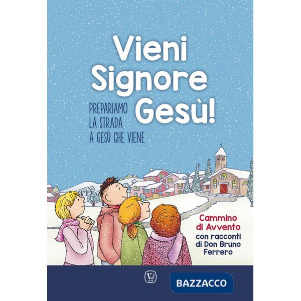 Vieni Signore Gesù! Prepariamo la strada a Gesù che viene. Cammino di Avvento con racconti di don Bruno Ferrero