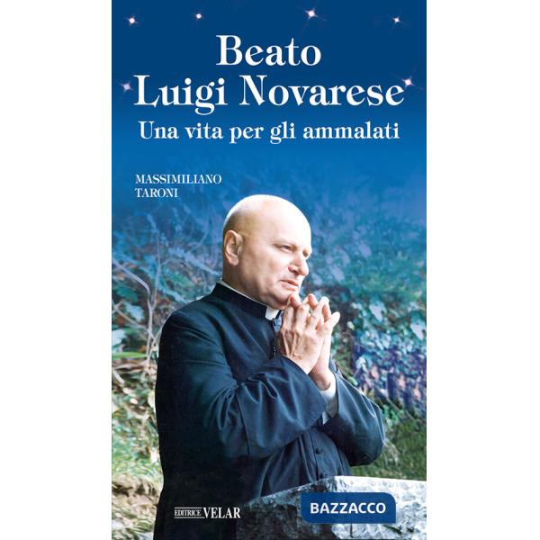 Beato Luigi Novarese. Una vita per gli ammalati. Ediz. illustrata