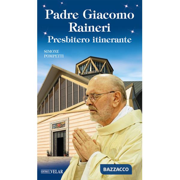 Padre Giacomo Raineri. Presbitero itinerante