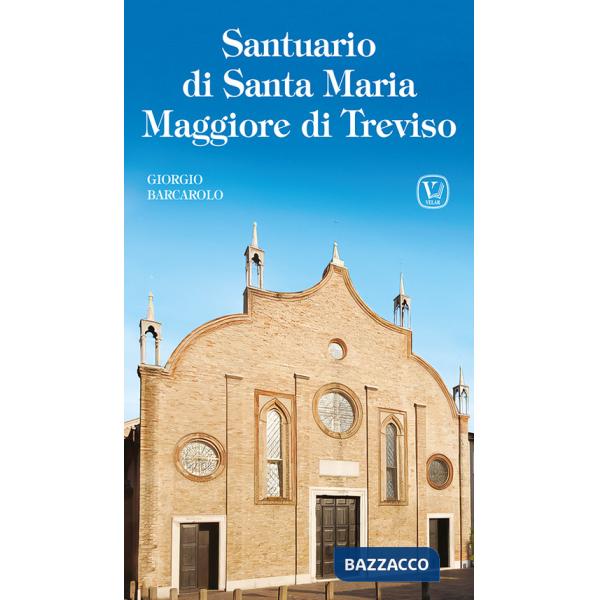 Santuario di Santa Maria Maggiore di Treviso. Ediz. illustrata