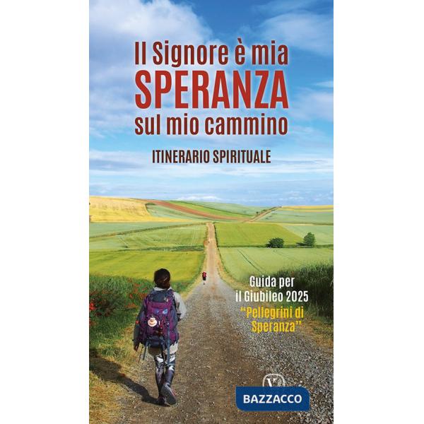Signore è mia speranza sul mio cammino. Itinerario spirituale. Guida per il Giubileo 2025 «Pellegrini di Speranza» (Il)