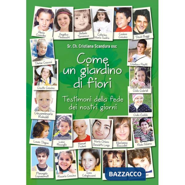 Come un giardino di fiori. Testimoni della fede dei nostri giorni
