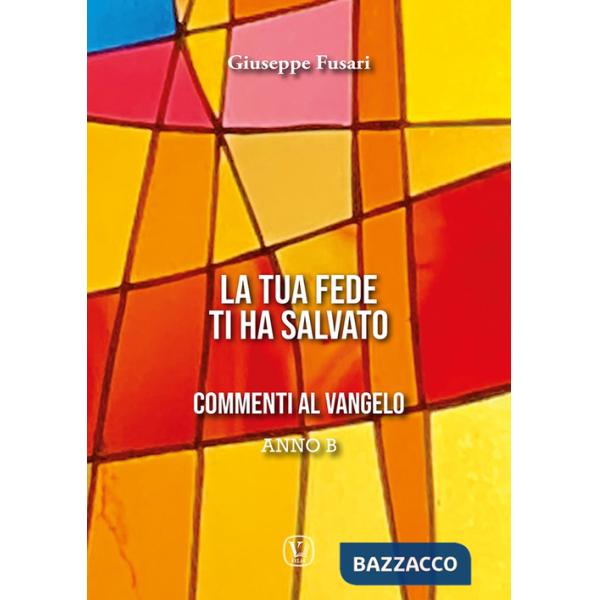 Tua fede ti ha salvato. Anno B (La)