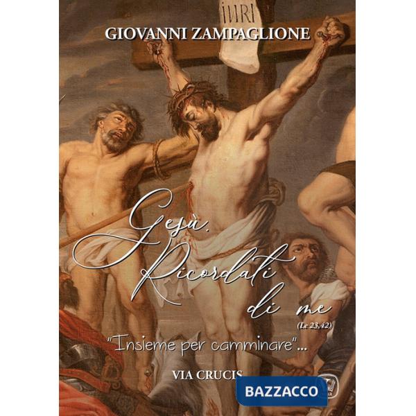 Gesù ricordati di me. «Insieme per camminare». Via crucis
