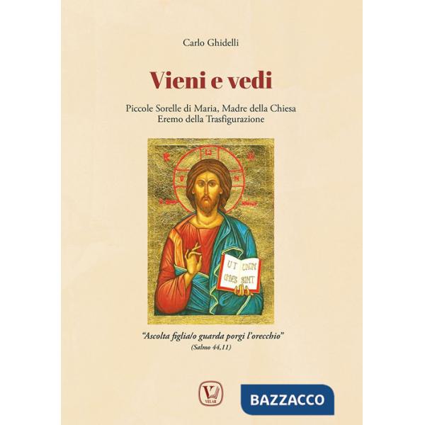 Vieni e vedi. Piccole Sorelle di Maria, Madre della Chiesa, Eremo della Trasfigurazione. Ediz. illustrata