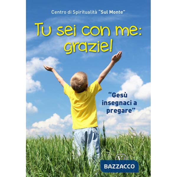 Tu sei con me: grazie! «Gesù insegnaci a pregare». Ediz. illustrata