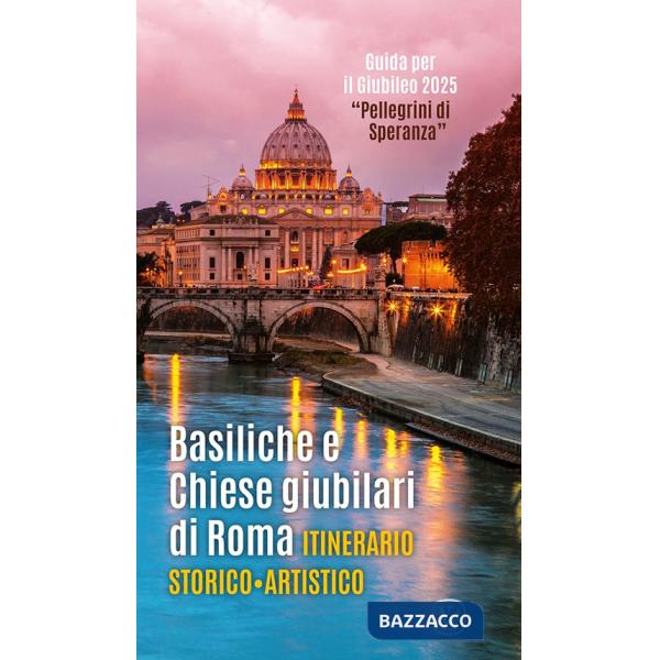 Basiliche e chiese giubilari di Roma. Itinerario storico artistico. Ediz. illustrata