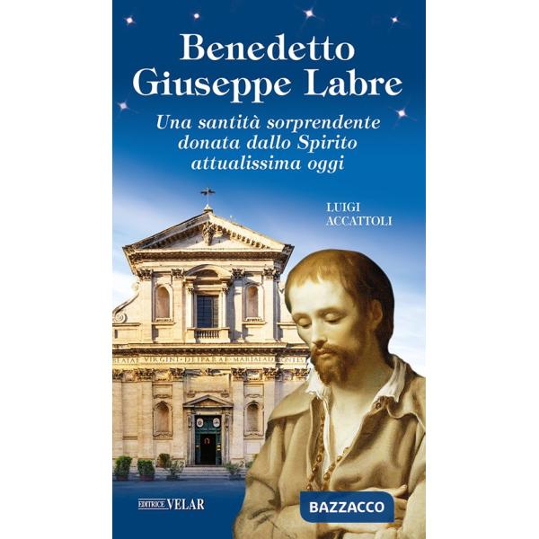 Benedetto Giuseppe Labre. Una santità sorprendente donata dallo Spirito attualissima oggi. Ediz. illustrata