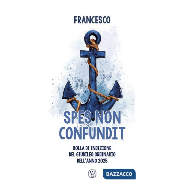 Spes non confundit. Bolla di indizione del Giubileo Ordinario dell'Anno 2025