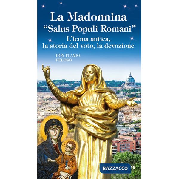 Madonnina «Salus populi romani». L'icona antica, la storia del voto, la devozione (La)