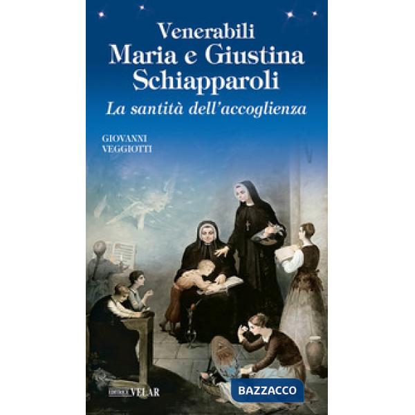 Venerabili Maria e Giustina Schiapparoli. La santità dell'accoglienza