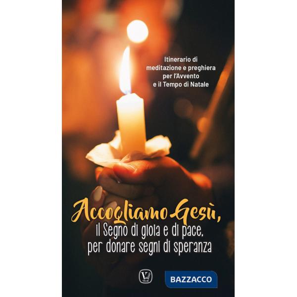 Accogliamo Gesù, il segno di gioia e di pace, per donare segni di speranza. Itinerario di meditazione e preghiera per l'Avvento 
