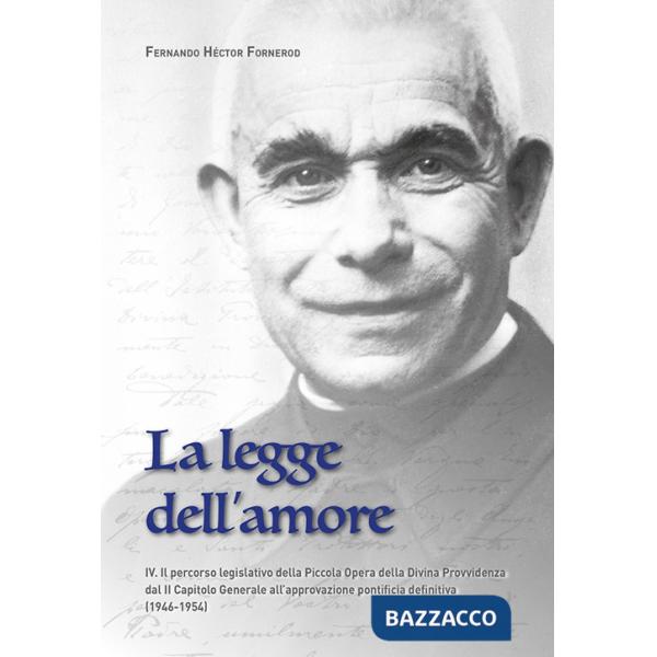 Legge dell'amore (La). Vol. 4: Il percorso legislativo della Piccola Opera della Divina Provvidenza dal II Capitolo Generale all