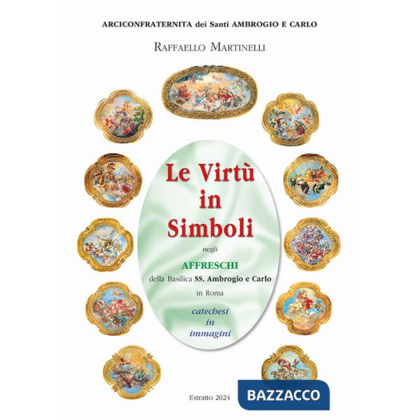 Virtù in simboli negli affreschi della basilica ss. Ambrogio e Carlo in Roma. Catechesi in immagini. Ediz. illustrata (Le)