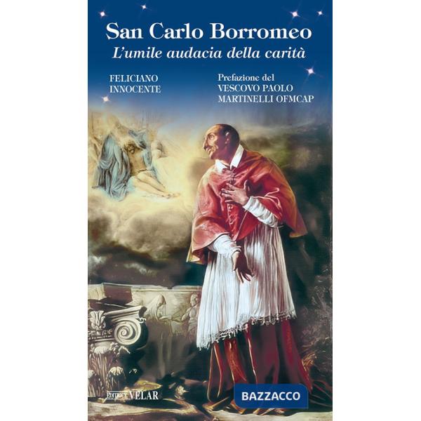 San Carlo Borromeo. L'umile audacia della carità. Ediz. illustrata