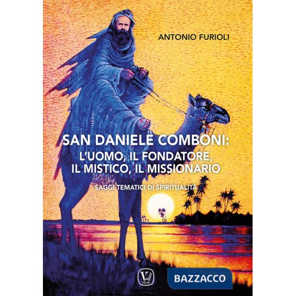 San Daniele Comboni: l'uomo, il fondatore, il mistico, il missionario. Saggi tematici di spiritualità