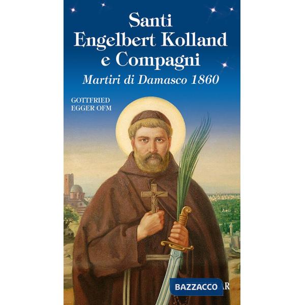 Santi Engelbert Kolland e compagni. Martiri di Damasco 1860. Ediz. illustrata