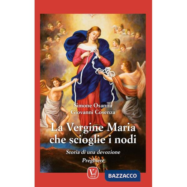 Vergine Maria che scioglie i nodi. Storia di una devozione. Preghiere (La)