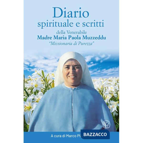 Diario spirituale e scritti delle venerabile Madre Maria Paola Muzzeddu «Missionaria di Purezza». Ediz. illustrata