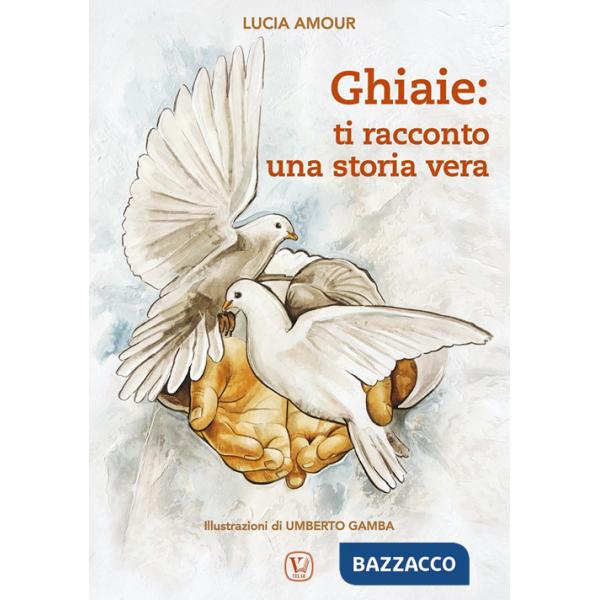 Ghiaie: ti racconto una storia vera. Ediz. illustrata