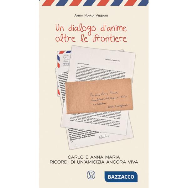 Dialogo d'anime oltre le frontiere. Carlo e Anna Maria ricordi di un'amicizia ancora viva (Un)