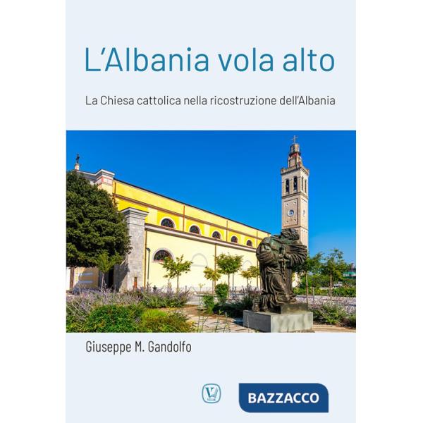 Albania vola alto. La Chiesa cattolica nella ricostruzione dell'Albania (L')