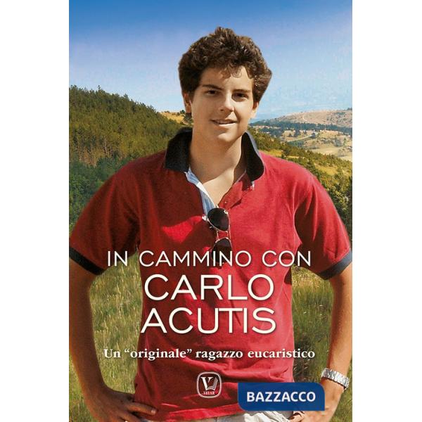 In cammino Carlo Acutis. Un «originale» ragazzo eucaristico