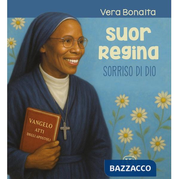 Suor Regina. Sorriso di Dio. Ediz. illustrata