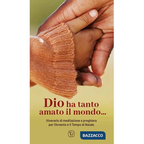Dio ha tanto amato il mondo.... Itinerario di meditazione e preghiera per l'Avvento e il Tempo di Natale