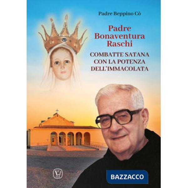 Padre Bonaventura Raschi. Combatte Satana con la potenza dell'Immacolata