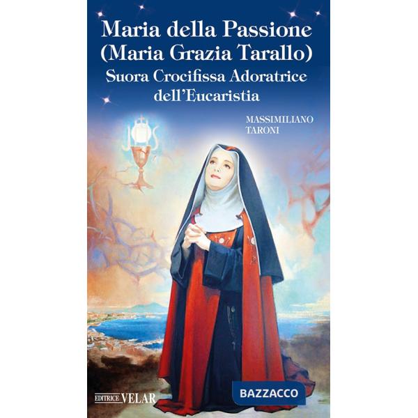 Maria della Passione (Maria Grazia Tarallo). Suora crocifissa adoratrice dell'Eucaristia