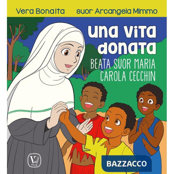 Vita donata. Beata suor Maria Carola Cecchin (Una)