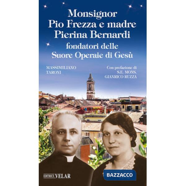 Monsignor Pio Frezza e madre Pierina Bernardi fondatori delle Suore Operaie di Gesù. Ediz. illustrata