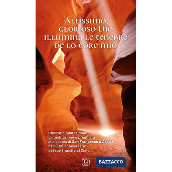 Altissimo, glorioso Dio illumina le tenebre de lo core mio. Itinerario quaresimale di meditazione e preghiera alla scuola di San