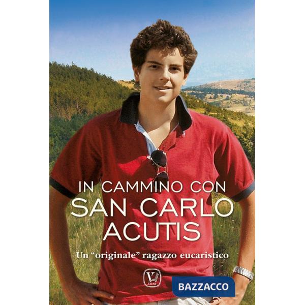 In cammino Carlo Acutis. Un «originale» ragazzo eucaristico. Ediz. illustrata