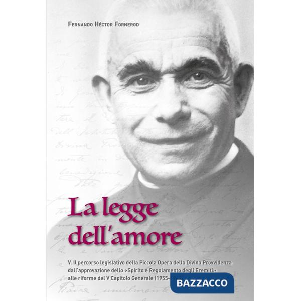 Legge dell'amore (La). Vol. 5: Il percorso legislativo della Piccola Opera della Divina Provvidenza dall'approvazione dello «Spi