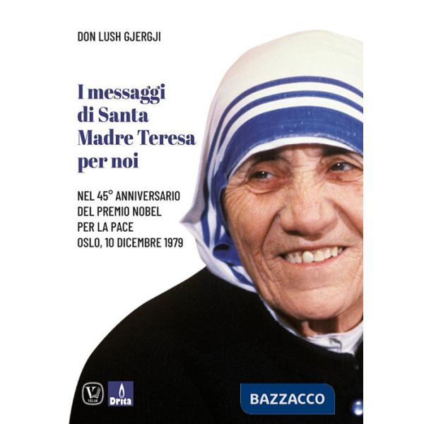 Messaggi di santa Madre Teresa per noi. Nel 45° anniversario del premio Nobel per la pace (I)