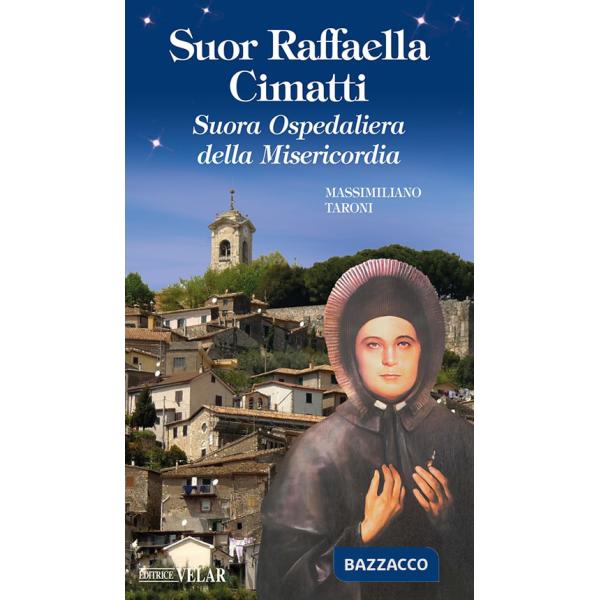 Suor Raffaella Cimatti. Suora Ospedaliera della Misericordia. Ediz. illustrata