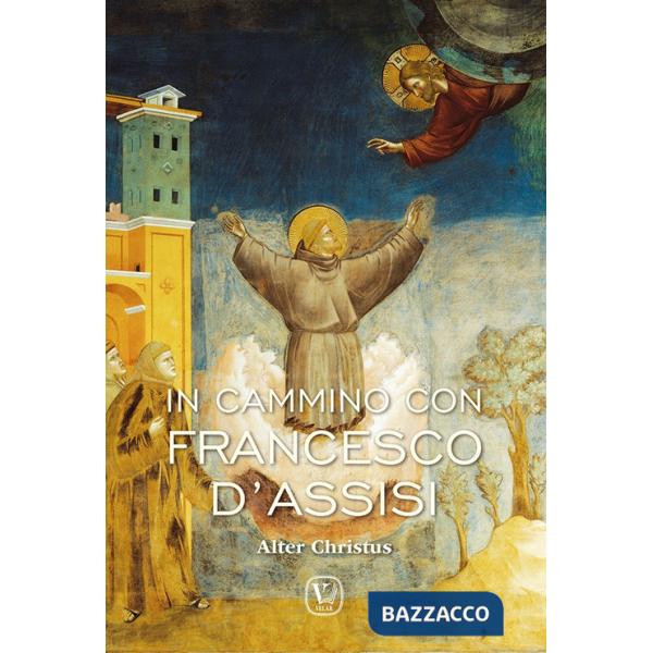 In cammino con Francesco d'Assisi. Alter Christus. Ediz. illustrata