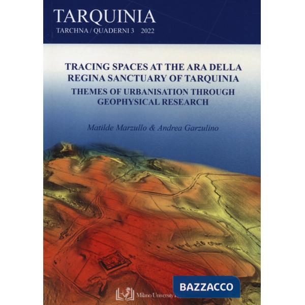 Tracing spaces at the Ara della Regina sanctuary of Tarquinia. Themes of urbanisation through geophysical research