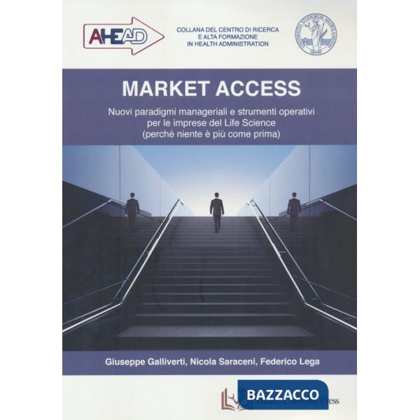 Market access. Nuovi paradigmi manageriali e strumenti operativi per le imprese del Life Science (perché niente è più come prima