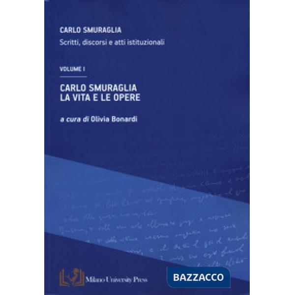 Carlo Smuraglia. La vita e le opere. Scritti, discorsi e atti istituzionali. Vol. 1