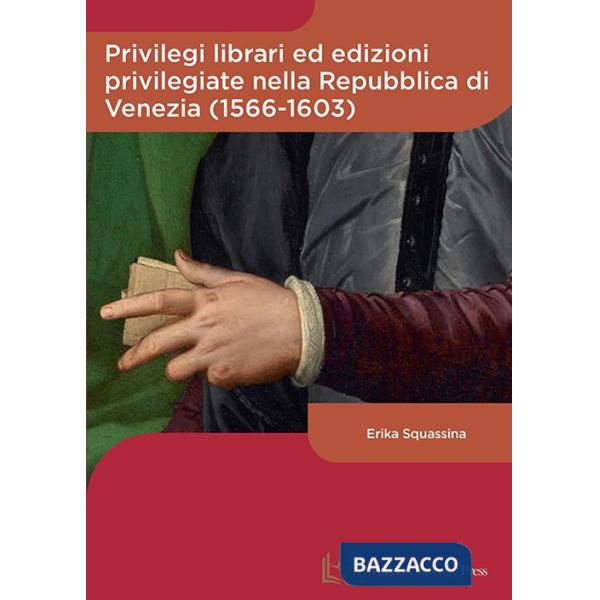 Privilegi librari ed edizioni privilegiate nella Repubblica di Venezia (1566-1603)