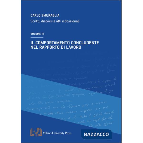Comportamento concludente nel rapporto di lavoro. Scritti, discorsi e atti istituzionali (Il). Vol. 3