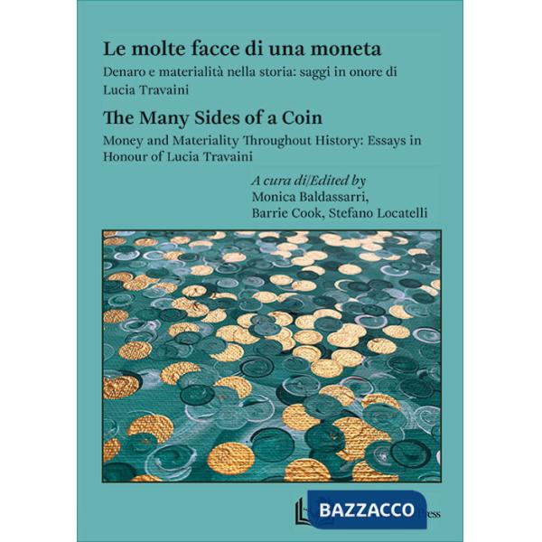 Molte facce di una moneta. Denaro e materialità nella storia: saggi in onore di Lucia Travaini-The many sides of a coin. Money a