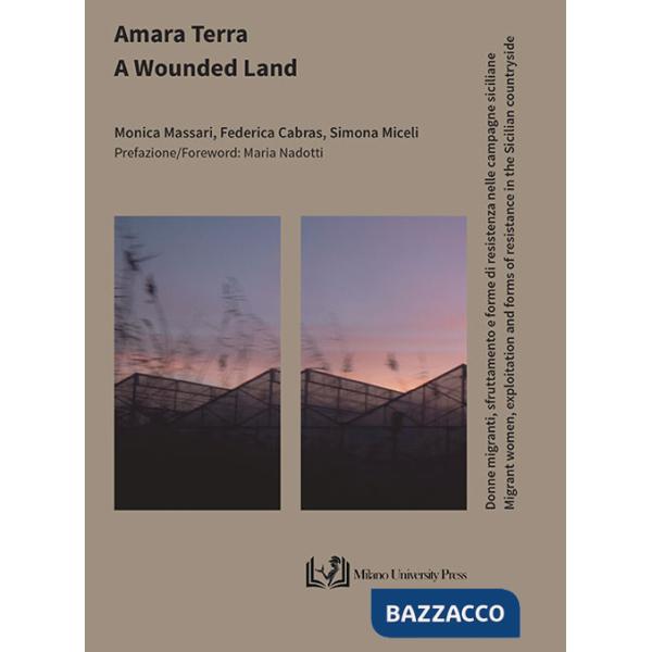 Amara terra. Donne migranti, sfruttamento e forme di resistenza nelle campagne siciliane-A wounded land. Migrant women, exploita