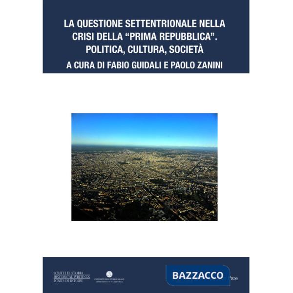 Questione settentrionale nella crisi della «Prima Repubblica». Politica, cultura, società (La)