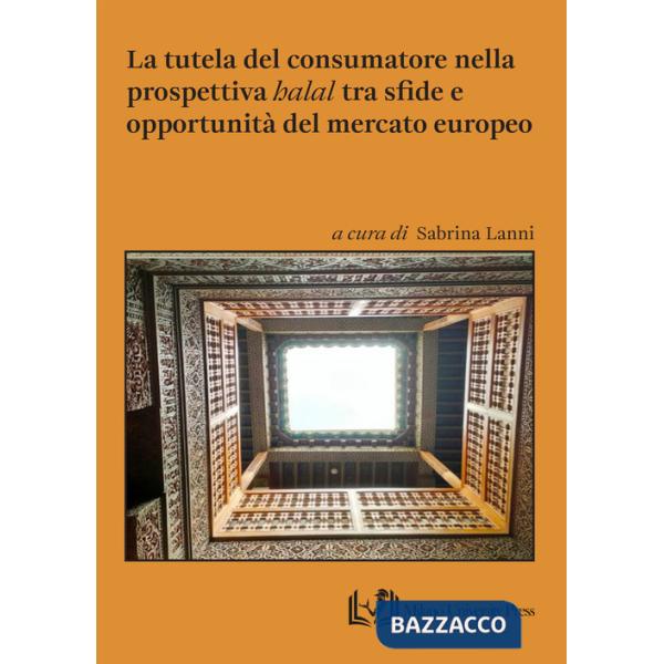 Tutela del consumatore nella prospettiva «halal» tra sfide e opportunità del mercato europeo (La)