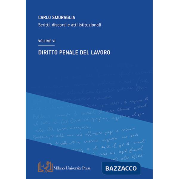 Diritto penale del lavoro. Scritti, discorsi e atti istituzionali. Vol. 6